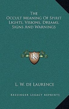 portada the occult meaning of spirit lights, visions, dreams, signs and warnings (en Inglés)