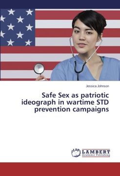 portada Safe Sex as Patriotic Ideograph in Wartime Std Prevention Campaigns