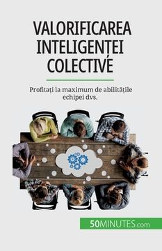 portada Valorificarea inteligenței colective: Profitați la maximum de abilitățile echipei dvs.