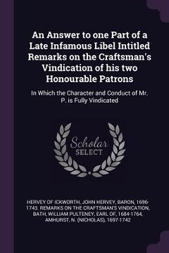 portada An Answer to one Part of a Late Infamous Libel Intitled Remarks on the Craftsman's Vindication of his two Honourable Patrons: In Which the Character a (en Inglés)