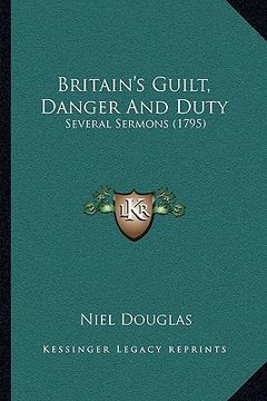 portada britain's guilt, danger and duty: several sermons (1795) (in English)