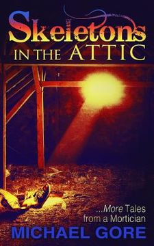 portada Skeletons In The Attic: More Tales From a Mortician (en Inglés)