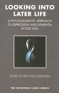 portada looking into later life: a psychoanalytic approach to depression and dementia in old age