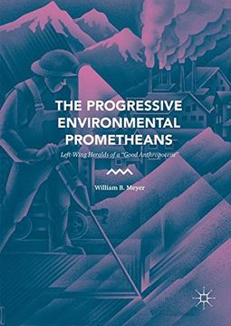 portada The Progressive Environmental Prometheans: Left-Wing Heralds of a "Good Anthropocene"