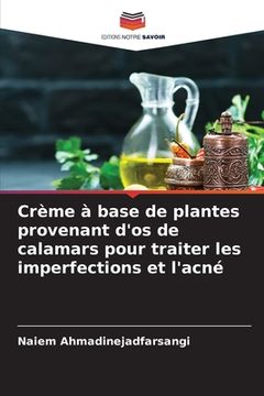 portada Crème à base de plantes provenant d'os de calamars pour traiter les imperfections et l'acné (in French)