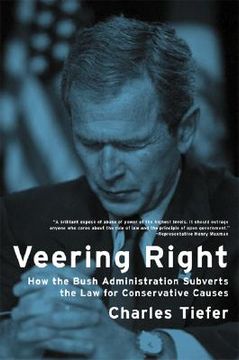 portada veering right: how the bush administration subverts the law for conservative causes (en Inglés)