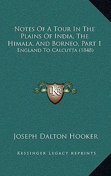 portada notes of a tour in the plains of india, the himala, and borneo, part 1: england to calcutta (1848) (en Inglés)