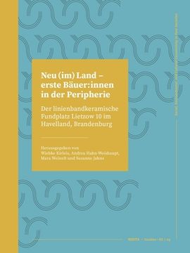 portada Neu (Im) Land - Erste Bäuer: Innen in Der Peripherie: Der Linienbandkeramische Fundplatz Lietzow 10 Im Havelland, Brandenburg (en Alemán)
