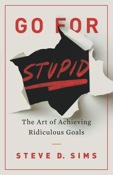 portada Go For Stupid: The Art of Achieving Ridiculous Goals (en Inglés)