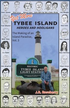 portada Yet More Tybee Island Heroes and Hooligans; The Making of an Island Paradise, Vol. 3 (en Inglés)
