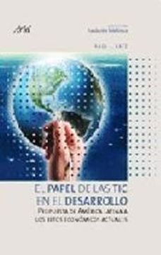 portada Papel de las tic en el Desarrollo Propuesta de America Latina a los Retos Economicos Actuales (in Spanish)