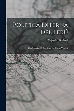 portada Politica Externa del Perú: Confidencial. El Problema de Tacna y Arica (in Spanish)