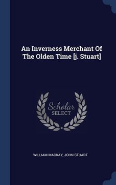 portada An Inverness Merchant Of The Olden Time [j. Stuart] (en Inglés)