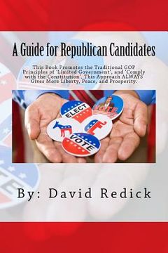 portada A Guide for Republican Candidates: This Book Promotes the Traditional GOP Principles of ?Limited Government?, and ?Comply with the Constitution?. This (en Inglés)