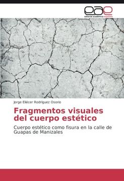 portada Fragmentos visuales del cuerpo estético: Cuerpo estético como fisura en la calle de Guapas de Manizales (Spanish Edition)