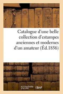 portada Catalogue D'Une Belle Collection D'Estampes Anciennes Et Modernes Provenant Du Cabinet (Litterature) (French Edition)