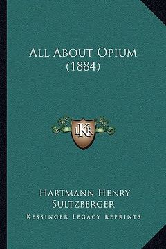 portada all about opium (1884) (en Inglés)