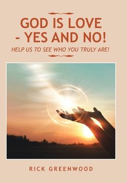 portada God Is Love - Yes and No!: Help Us to See Who You Truly Are! (en Inglés)