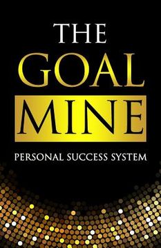 portada The Goal Mine: Personal Success System (en Inglés)