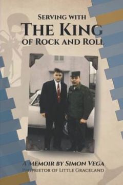 portada Serving with the King of Rock and Roll: A Simon Vega Memoir and Tribute to My Friend Elvis Presley.