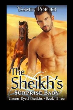 portada The Sheikh's Surprise Baby: The Green-Eyed Sheikhs Book Three (in English)