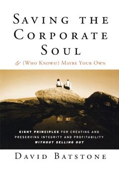 portada Saving the Corporate Soul--And (Who Knows) Maybe Your Own: Eight Principles for Creating and Preserving Integrity and Profitability Without Selling ou (J-B us Non-Franchise Leadership) (in English)