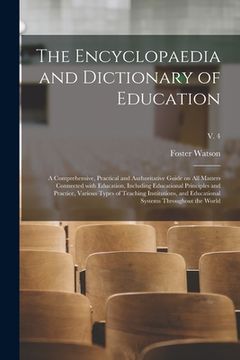 portada The Encyclopaedia and Dictionary of Education; a Comprehensive, Practical and Authoritative Guide on All Matters Connected With Education, Including E