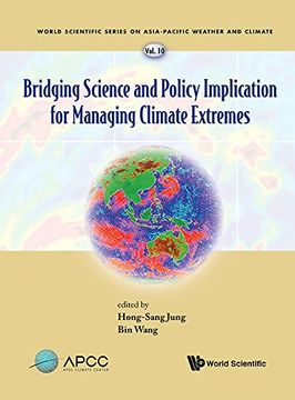 portada Bridging Science and Policy Implication for Managing Climate Extremes: 10 (World Scientific Series on Asia-Pacific Weather and Climate) (en Inglés)