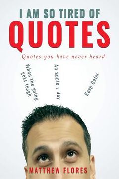 portada I AM So Tired Of Quotes: Quotes you have never heard (en Inglés)