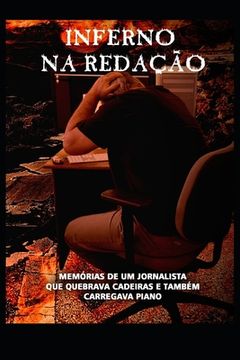 portada Inferno Na Redação: Memórias de Um Jornalista Que Quebrava Cadeiras E Também Carregava Piano (in Portuguese)
