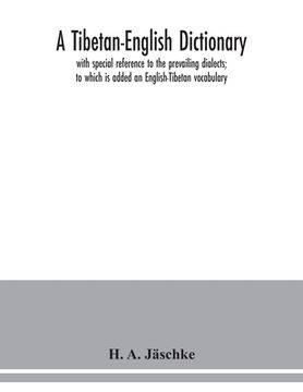 portada A Tibetan-English dictionary: with special reference to the prevailing dialects; to which is added an English-Tibetan vocabulary