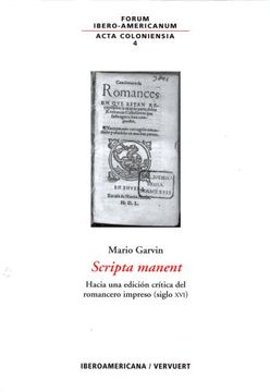 portada Scripta Manent: Hacia una Edición Crítica del Romancero Impreso (Siglo Xvi) / Mario Garvin. (in Spanish)