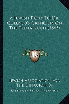 portada a jewish reply to dr. colenso's criticism on the pentateuch (1865) (en Inglés)