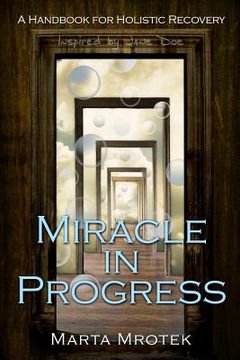 portada Miracle In Progress: A Handbook for Holistic Recovery (en Inglés)