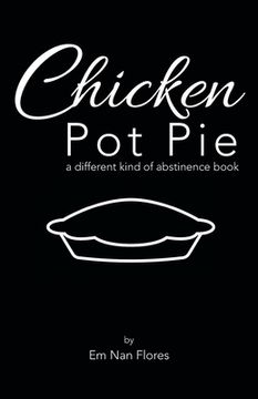 portada Chicken Pot Pie: A Different Kind of Abstinence Book (en Inglés)