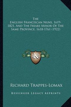 portada the english franciscan nuns, 1619-1821, and the friars minor of the same province, 1618-1761 (1922) (en Inglés)