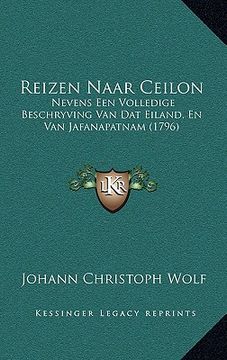 portada Reizen Naar Ceilon: Nevens Een Volledige Beschryving Van Dat Eiland, En Van Jafanapatnam (1796)