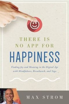portada There is No App for Happiness: Finding Joy and Meaning in the Digital Age with Mindfulness, Breathwork, and Yoga