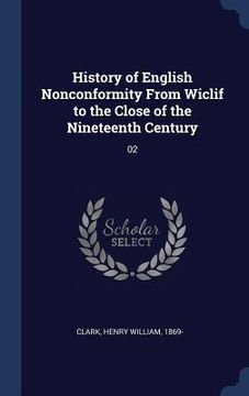 portada History of English Nonconformity From Wiclif to the Close of the Nineteenth Century: 02 (en Inglés)