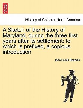 portada a sketch of the history of maryland, during the three first years after its settlement: to which is prefixed, a copious introduction (en Inglés)