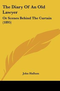 portada the diary of an old lawyer: or scenes behind the curtain (1895) (en Inglés)
