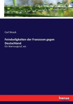 portada Feindseligkeiten der Franzosen gegen Deutschland: Ein Warnungsruf, etc (en Alemán)