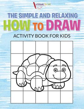 portada The Simple and Relaxing How to Draw Activity Book for Kids (en Inglés)