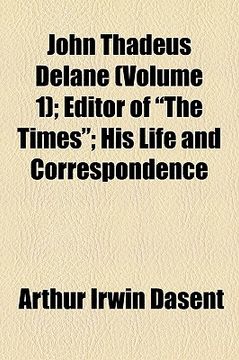 portada john thadeus delane (volume 1); editor of "the times" his life and correspondence