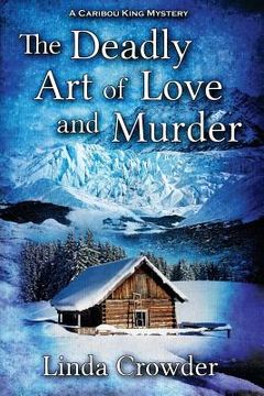 portada The Deadly Art of Love and Murder: A Caribou King Mystery 