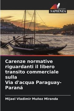 portada Carenze normative riguardanti il libero transito commerciale sulla Via d'acqua Paraguay-Paraná (en Italiano)