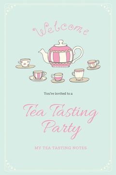 portada Tea Tasting Notes: Tea Lovers Gift, Write, Record & Keep Track of Teas & Tastings, Journal, Notebook, Log Book (en Inglés)