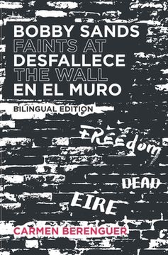 portada Bobby Sands Desfallece en el Muro / Bobby Sands Faints at the Wall: Bilingual Edition (in English)