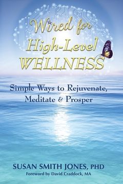 portada Wired for High-Level Wellness: Simple Ways to Rejuvenate, Meditate & Prosper (en Inglés)