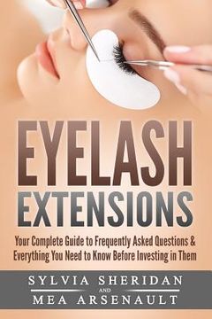 portada Eyelash Extensions: Your Complete Guide to Frequently Asked Questions & Everything You Need to Know Before Investing in Them (in English)